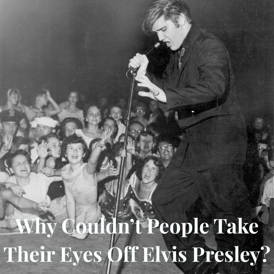 Why Couldn’t People Take Their Eyes Off Elvis Presley?